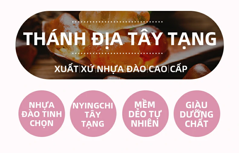 Cách dung, Thánh địa Tây Tạng:Xuất xứ nhựa đào cao cấp. Những hạt nhựa đào được chọn lọc kỹ lưỡng, Nyingchi, Tây Tạng, Mềm dẻo tự nhiên, Giàu dưỡng chất
